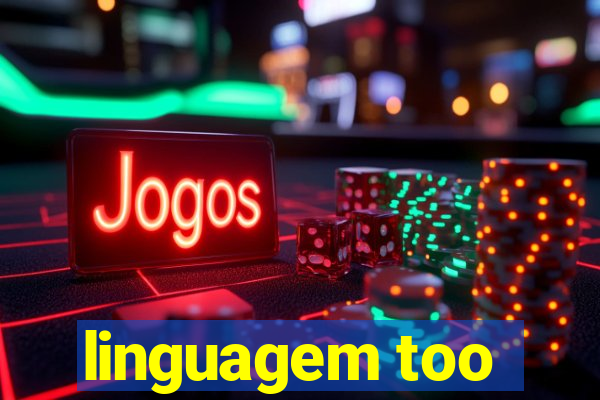 linguagem too